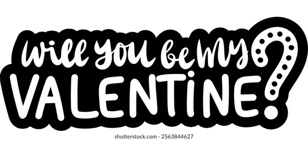 will you be my valentine valentines day black vector graphic design and cut file