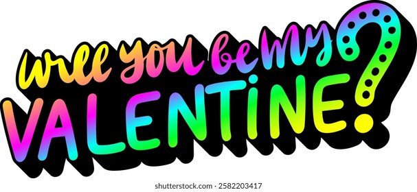 will you be my valentine valentines day quote rainbow colorful bright vibrant vector graphic design and cut file