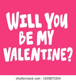 Will you be my valentine? Vector hand drawn illustration with cartoon lettering. Good as a sticker, video blog cover, social media message, gift cart, t shirt print design.