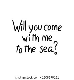 Will you come with me to the sea? Hand lettering. Vector