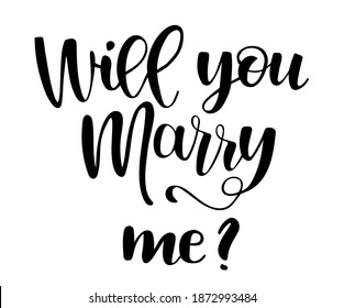 Will you marry me. Hand lettering typography text. For wedding décor, family or home design, posters, cards, invitations, banners, labels, t shirts. Vector.
