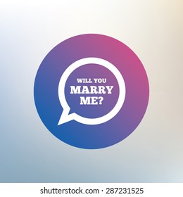 Will you marry me speech bubble sign icon. Engagement symbol. Icon on blurred background. Vector