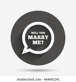 Will you marry me speech bubble sign icon. Engagement symbol. Circle flat button with shadow. Vector
