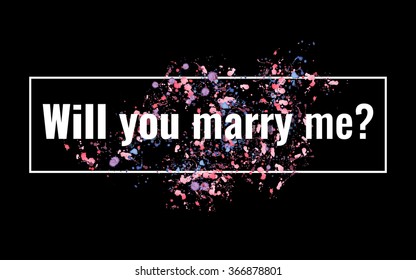 Will you marry me? Text on the abstract black background with hand drawn watercolor splashes. Stock vector.