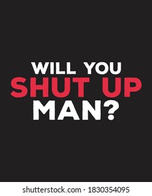 will you shut up man quote design in simple look for print