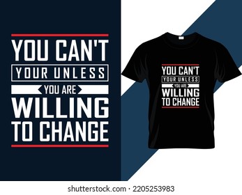 Willing to change motivational quotes Typography t shirt design 