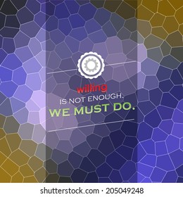 Willing is not enough. We must Do. Motivational poster. Mosaic background (EPS10 Vector)