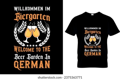 Willkommen i'm biergarten welcome to the beer garden in german   Typography T Shirt Design,Oktoberfest typography