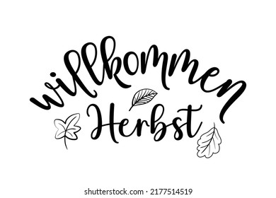 willkommen Herbst - German translation - Welcome Autumn Fall. Modern black ink calligraphy vector illustration isolated on white background. Seasonal welcoming greeting poster design