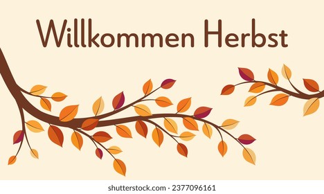 Willkommen Herbst - text in German language - Welcome autumn. Greeting card with colorful autumn branches.