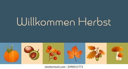 Willkommen Herbst - text in German language - Welcome Autumn. Autumn card with maple leaf, pumpkin, berries, chestnuts, acorns and mushrooms.