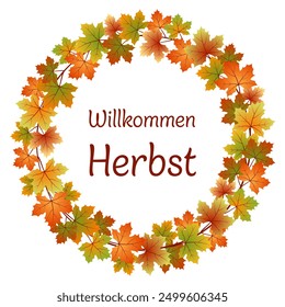 Willkommen Herbst - text in German language - Welcome Autumn. Card with a wreath of colorful maple leaves.