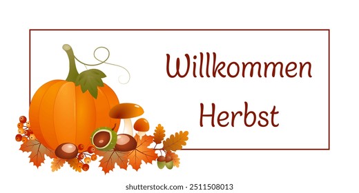 Willkommen Herbst - texto em língua alemã - Bem-vindo ao outono. Cartão de outono com uma abóbora, cogumelos, folhas de bordo, castanhas, bolotas e bagas em um quadro.