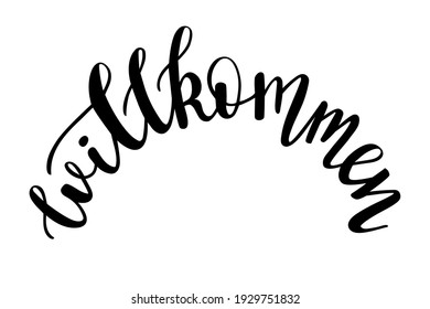 Willkommen - welcome in german language hand drawn lettering vector greeting quotes and phrases for cards, banners, posters, mug, scrapbooking, pillow case design. 