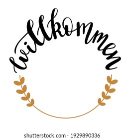 Willkommen - welcome in german language hand drawn lettering vector icon template. Greeting quotes and phrases for cards, banners, posters, mug, scrapbooking, pillow case design. 