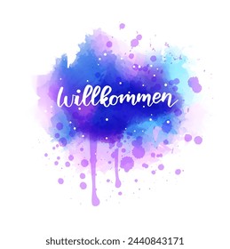 Willkommen (Welcome in German language). Handwritten modern calligraphy lettering on colorful watercolor paint splashes. Purple and blue colored.