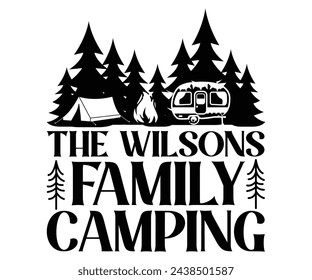 The Wilsons Family Camping Svg,Camping Svg,Hiking,Funny Camping,Adventure,Summer Camp,Happy Camper,Camp Life,Camp Saying,Camping Shirt svg