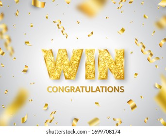 Win golden glitter letters with falling confetti. Bright congratulations background. You are win. Winners team. confetti explosion. Successful champions. The first place. Vector illustration.