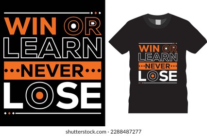 Win or learn never lose typography graphic t-shirt design. Fully editable vector graphic prints, vector illustration print ready file.