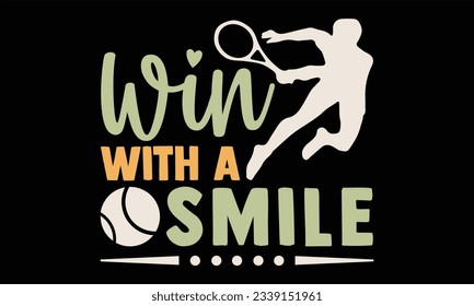 Win With A Smile - Tennis T shirt Design, Hand drawn lettering and calligraphy, illustration Modern, simple, lettering For stickers, mugs, etc.