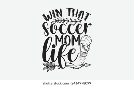 Win that soccer mom life - Soccer T-Shirt Design, typography vector, files for Cutting, bag, cups, card, prints and posters.