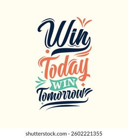 Win Today Win Tomorrow Motivational Quote Typography Design for Tshirt, Mug and Banner