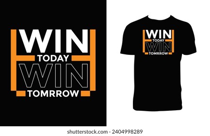 Win Today Win Tomorrow Typography T Shirt Design. 