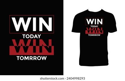 Win Today Win Tomorrow Typography T Shirt Design. 