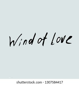 Wind of love. Handwritten lettering vector illustration.