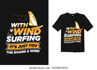 with wind surfing its just you the board and wind quotes t-shirt design, sailing vector illustration, sailboat t-shirt design, vintage concept art typography