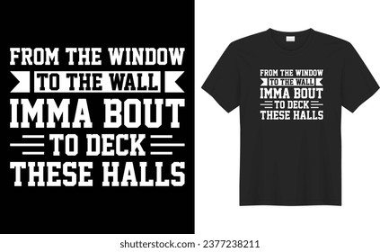 From the window to the wall imma bout typography vector t-shirt Design. Perfect for print items and bag, banner, sticker, mug, template. Handwritten vector illustration. Isolated on black background.
