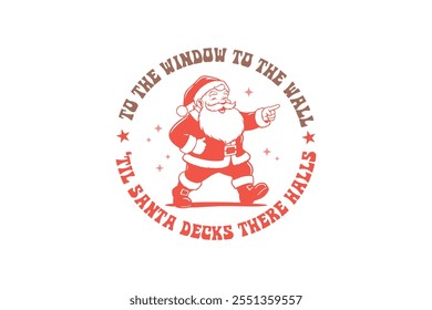 A la ventana a la pared 'til Santa decks There Halls, divertidas Navidades sarcásticas Tipografía Diseño de camisetas