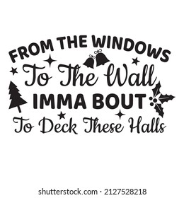 from the windows to the wall imma bout to deck these halls background inspirational quotes typography lettering design