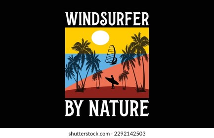 Windsurfer by nature - Windsurfing svg typography T-shirt Design, Handmade calligraphy vector illustration, template, greeting cards, mugs, brochures, posters, labels, and stickers. EPA 10.