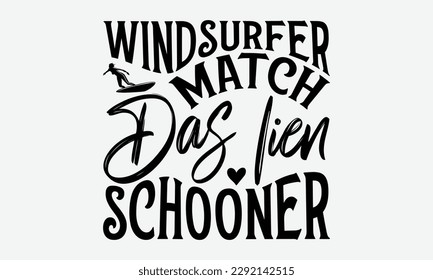 Windsurfer match das lien schooner - Windsurfing svg typography T-shirt Design, Handmade calligraphy vector illustration, template, greeting cards, mugs, brochures, posters, labels, and stickers. EPA 