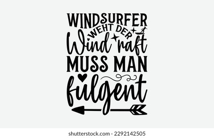 Windsurfer weht der wind raft muss man fulgent - Windsurfing svg typography T-shirt Design, Handmade calligraphy vector illustration, template, greeting cards, mugs, brochures, posters, labels, and st