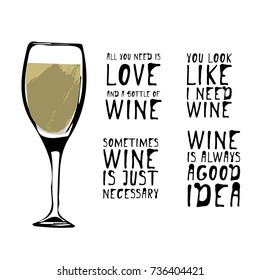 Wine is alwas a good idea.A ll I  nee  is love and a bottle of wine. You look like I need wine. wine set illustration. Hand lettering and custom typography for your designs