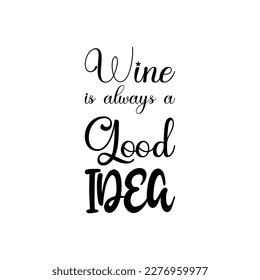wine is always a good idea black lettering quote