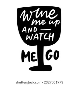 Wine is always a good idea me up and watch me go. Hand lettering