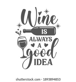 El vino es siempre una buena idea inscripción de eslogan motivacional. Citas de vino vectorial. Ilustración para impresiones en camisetas y bolsas, afiches, tarjetas. Aislado sobre fondo blanco. Una frase inspiradora.