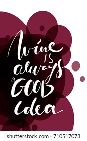 Wine is always a good idea.Creative quotes. Hand lettering and custom typography for your designs: t-shirts, bags, for posters, invitations, cards, etc. Hand drawn typography