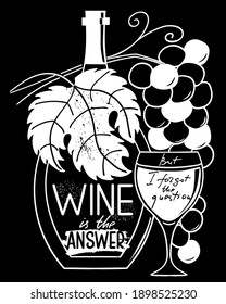 Wine is the answer. Funny saying for posters, cafe  and bar, t-shirt design. Brush calligraphy. Hand illustration  of bottle, glass and lettering. Vector design