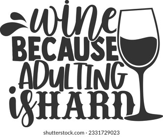 Wine Because Adulting Is Hard - Wine Design