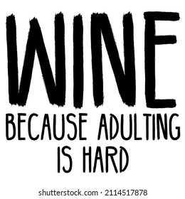 Wine Because Adulting Is Hard

Trending vector quote on white background for t shirt, mug, stickers etc.
