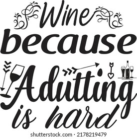 Wine because adulting is head, Svg t-shirt design and vector file.