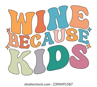 Wine, Because Kids T-shirt, Dad Life T-shirt, Fathers Day, Retro Dad Shirt, Dads Birthday, Funny Dad, Cut Files For Cricut, My Father, Cut File 