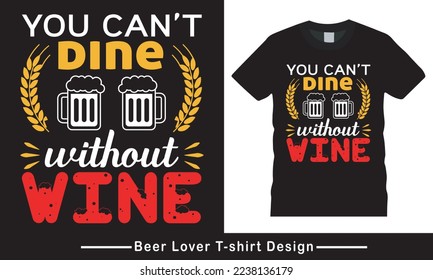Wine, Beer Vector and Illustration, Beer lover funny typography vector t shirt design,