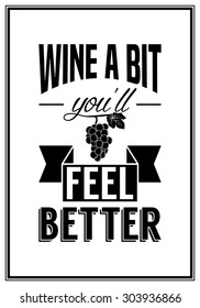 Wine a bit, you ll feel better - Quote Typographical Background. Vector EPS8 illustration. 