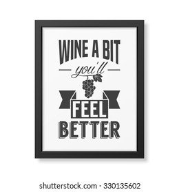 Wine a bit you will feel better - Quote typographical Background in realistic square black frame on white background. Vector EPS10 illustration. 