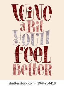 Wine A Bit Youll Feel Better Hand Lettering. Text For Restaurant, Winery, Vineyard, Festival. Phrase For Menu, Print, Poster, Sign, Label, Sticker Web Design Element. Vector Vintage Typography